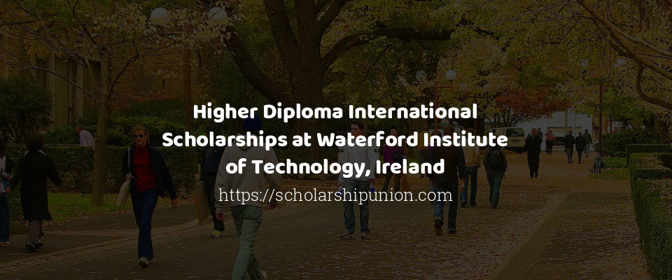 Feature image for Higher Diploma International Scholarships at Waterford Institute of Technology, Ireland