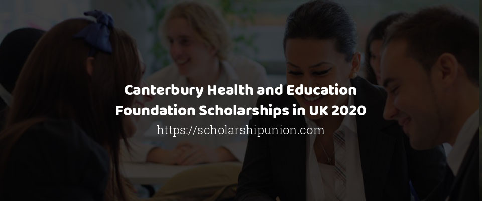 Feature image for Canterbury Health and Education Foundation Scholarships in UK 2020
