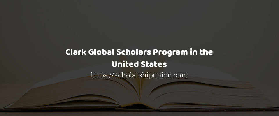 Feature image for Clark Global Scholars Program in the United States