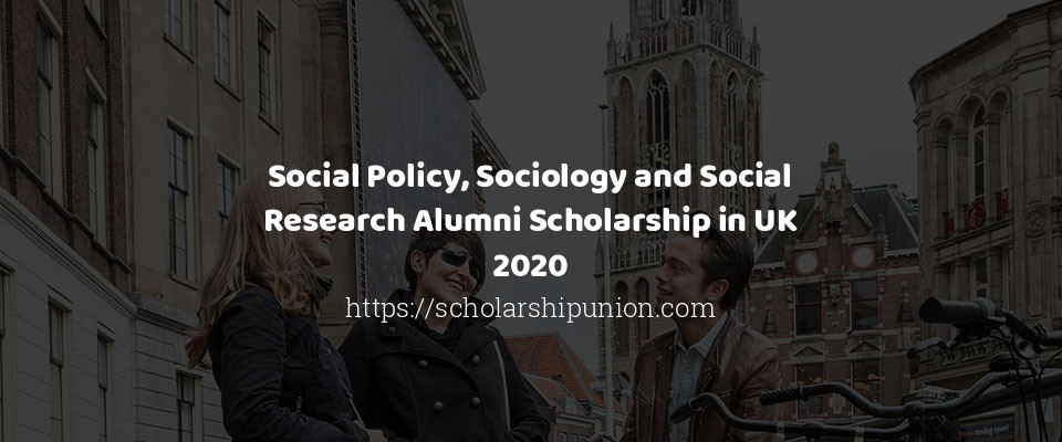 Feature image for Social Policy, Sociology and Social Research Alumni Scholarship in UK 2020