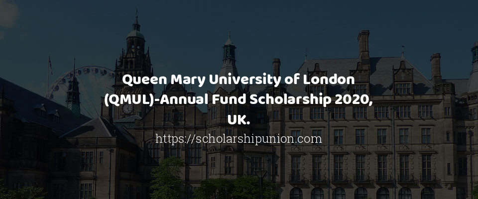 Feature image for Queen Mary University of London (QMUL)-Annual Fund Scholarship 2020, UK.