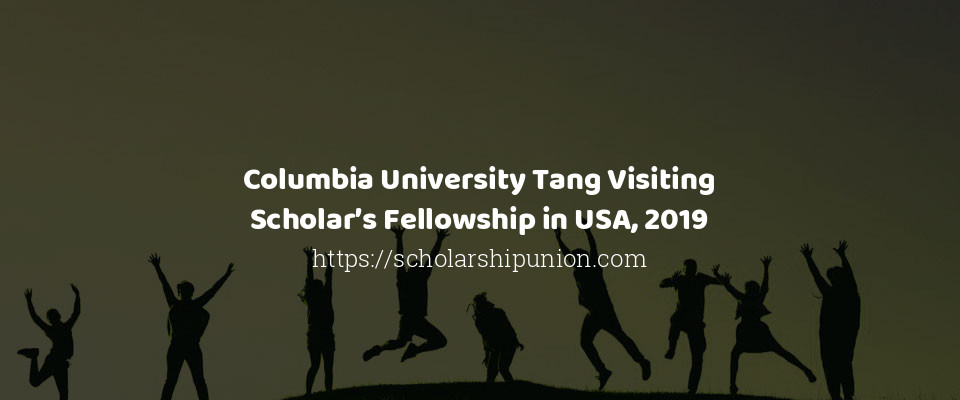 Feature image for Columbia University Tang Visiting Scholar’s Fellowship in USA, 2019