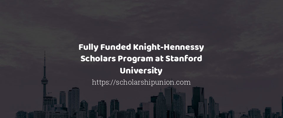 Feature image for Fully Funded Knight-Hennessy Scholars Program at Stanford University