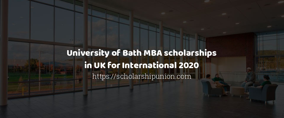 Feature image for University of Bath MBA scholarships in UK for International 2020