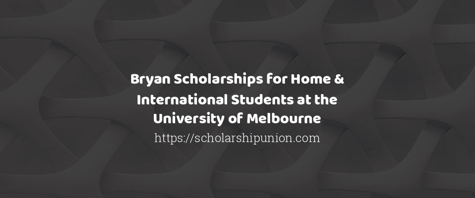 Feature image for Bryan Scholarships for Home & International Students at the University of Melbourne