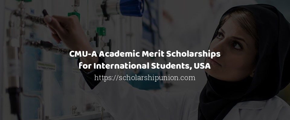 Feature image for CMU-A Academic Merit Scholarships for International Students USA