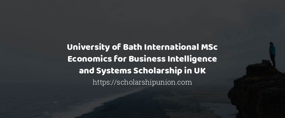 Feature image for University of Bath International MSc Economics for Business Intelligence and Systems Scholarship in UK