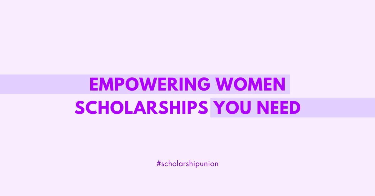 Empowering Women | Scholarships You Need