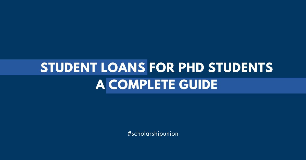 Student Loans for PhD Students | A Complete Guide