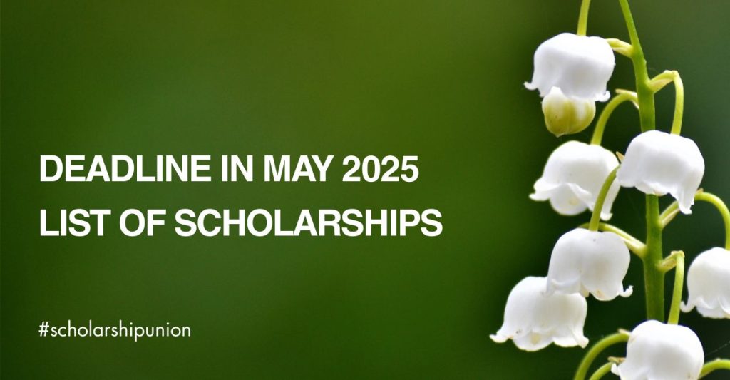 Deadline in May 2025 | List of Scholarships
