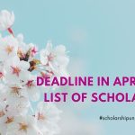 Deadline in April 2025 | List of Scholarships