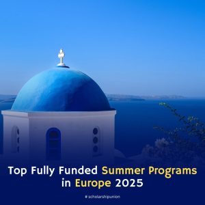 Top Fully Funded Summer Programs in Europe 2025 🇪🇺 12 Top Fully Funded Summer Programs in Europe 2025 🇪🇺