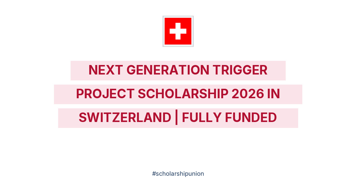 Next Generation Trigger Project Scholarship 2026 in Switzerland | Fully ...