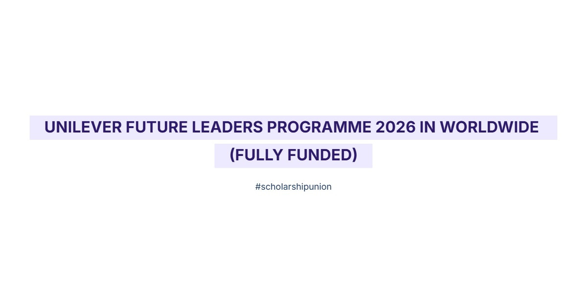 Unilever Future Leaders Programme 2026 in Worldwide | Fully Funded