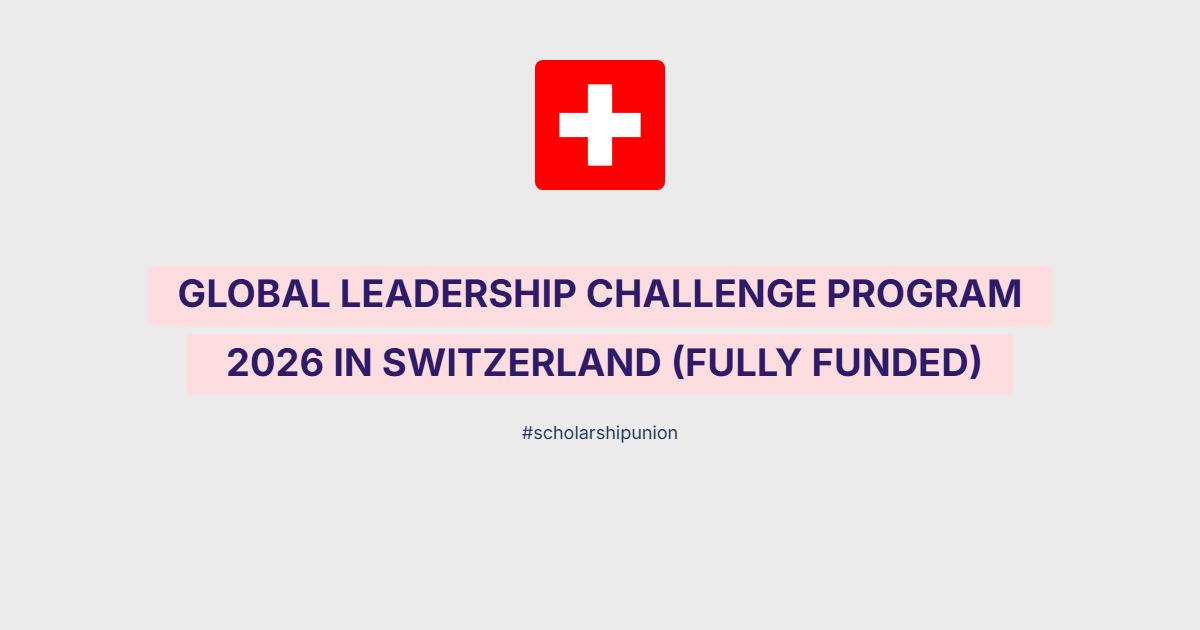 Global Leadership Challenge Program 2026 in Switzerland | Fully Funded